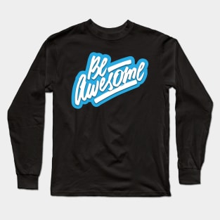 Be Awesome Long Sleeve T-Shirt